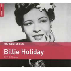 The Rough Guide to Billy Holiday - Birth Of A Legend