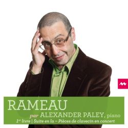 Rameau par Alexander Paley: 1er livre - Suite en la, pièces de clavecin en concert