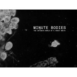 Minute Bodies: The Intimate World of F. Percy Smith