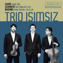 Fauré: Piano Trio - Schubert: Notturno in E-Flat - Brahms: Piano Trio No. 1 in B-Flat