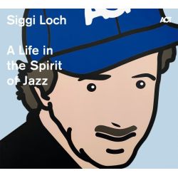 Siggi Loch - A Life in the Spirit of Jazz