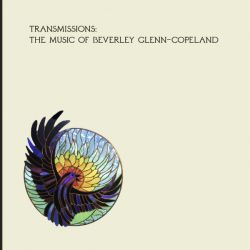 Transmissions: The Music Of Beverly Glenn-Copeland