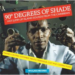 90 Degrees of Shade: Hot Jump-Up Island Sounds from the Caribbean: Mambo, Calypso, Goombay, Mento, Merengue, Cult and Compas Mus