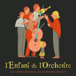 L'Enfant de l'Orchestre - Un conte musical de Morgane Raoux