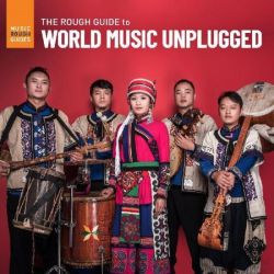 The Rough Guide to the roots of world music unplugged