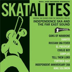 Skatalites: Independence Ska and the Far East Sound – Original Ska Sounds from the Skatalites 1963-65