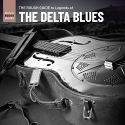 The Rough Guide To Legends Of Delta Blues