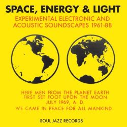 Soul Jazz Records Presents Space, Energy & Light: Experimental Electronic And Acoustic Soundscapes 1961-88