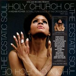 Soul Jazz Records Presents Holy Church Of The Ecstatic Soul – A Higher Power: Gospel, Funk & Soul At The Crossroads 1971-83