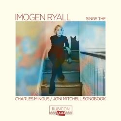 Imogen Ryall sings the Charles Mingus / Joni Mitchell Songbook