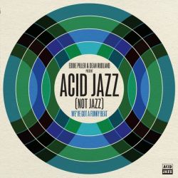 Eddie Piller & Dean Rudland present: Acid Jazz (Not Jazz). We've Got a Funky Beat