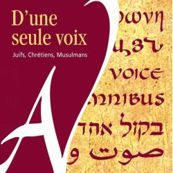 D'une seule voix. Juifs, Chrétiens, Musulmans