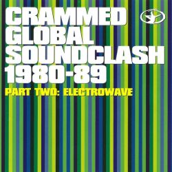 Crammed Global Soundclash 1980-89 Vol. 2: ElectroWave