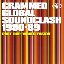 Crammed Global Soundclash 1980-89 Vol. 1: World Fusion