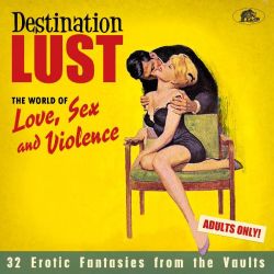 Destination: Lust - Songs of Love, Sex And Violence